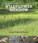 How to make a wildflower meadow: Tried-And-Tested Techniques for New Garden Landscapes