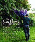 The Cut Flower Sourcebook: Exceptional Perennials and Woody Plants for Cutting