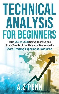 Technical Analysis for Beginners: Take $1k to $10k Using Charting and Stock Trends of the Financial Markets with Zero Trading Experience Required - Awais Zubair - cover