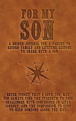 For My Son: A guided journal for a parent to record family and lifetime lessons to share with a son - Kai-Nneka S Townsend - cover
