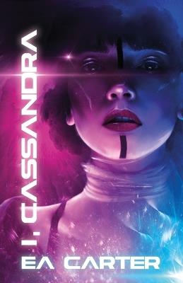 I, Cassandra - E A Carter - cover