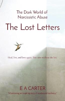 The Lost Letters: The Dark World of Narcissistic Abuse - E A Carter - cover