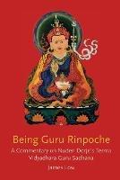 Being Guru Rinpoche: Revealing the great completion - James Low - cover