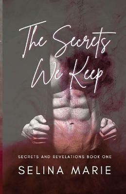 The Secrets We Keep: Secrets & Revelations Series #1 - Selina Marie - cover
