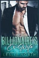 The Billionaire's Ex-Wife - Leslie North - cover