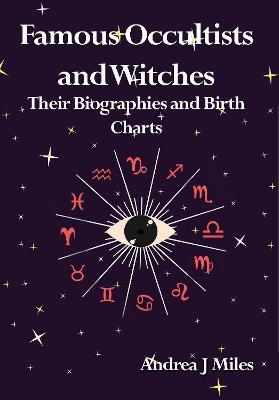 Famous Occultists and Witches: Their Biographies and Birth Charts - Andrea J Miles - cover