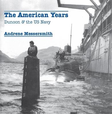 The American Years: Dunoon & the US Navy - Andrene Messersmith - cover