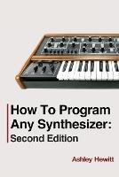 How To Program Any Synthesizer: Second Edition