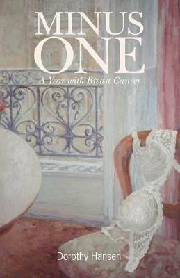Minus One: A Year with Breast Cancer - Dorothy Hansen - cover