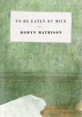To be Eaten by Mice - Robyn Mathison - cover