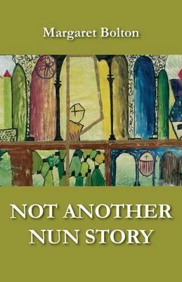 Not Another Nun Story - Margaret Bolton - cover