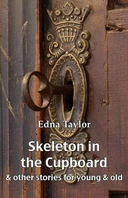 Skeleton in the Cupboard: & other stories for young & old - Edna Taylor - cover