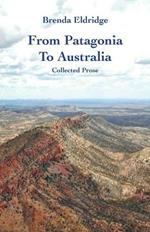 From Patagonia to Australia: Collected Prose
