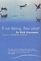 If Not Dieting, Then What? - Rick Kausman - cover
