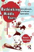 Rethinking Middle Years: Early adolescents, schooling and digital culture - Victoria Carrington - cover