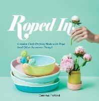 Roped In: Creative Craft Projects Made with Rope (and Other Awesome Things) - Gemma Patford - cover