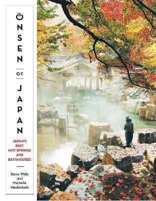 Onsen of Japan: Japan's Best Hot Springs and Bathhouses - Steve Wide,Michelle Mackintosh - cover