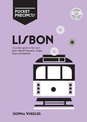 Lisbon Pocket Precincts: A Pocket Guide to the City's Best Cultural Hangouts, Shops, Bars and Eateries - Donna Wheeler - cover