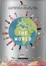 I Heart the World: A Celebration of Land, Sea, Flora, Fauna and People around the Globe