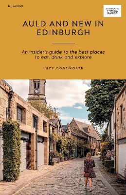 Auld and New in Edinburgh: An Insider’s Guide to the Best Places to Eat, Drink, and Explore - Lucy Dodsworth - cover