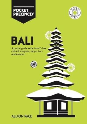 Bali Pocket Precincts: A Pocket Guide to the Island's Best Cultural Hangouts, Shops, Bars and Eateries - Alison Pace - cover