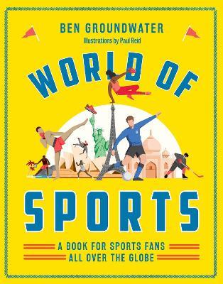 World of Sports: A Book for Sports Fans All Over the Globe - Ben Groundwater - cover