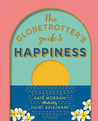 The Globetrotter's Guide to Happiness - Kate Morgan - cover