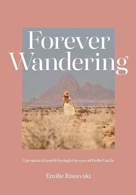 Forever Wandering: Our Natural World through the Eyes of Hello Emilie - Emilie Ristevski - cover