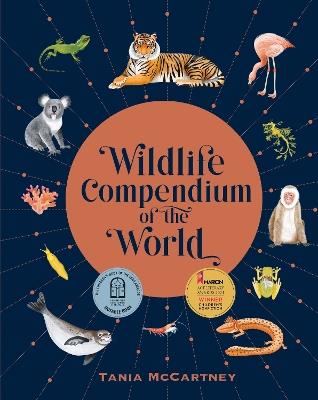 Wildlife Compendium of the World: Awe-inspiring Animals from Every Continent - Tania McCartney - cover