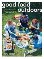 Good Food Outdoors: Recipes for Picnics, Barbecues, Camping and Road Trips