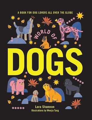 World of Dogs: A Book for Dog Lovers All Over the Globe - Lara Shannon - cover