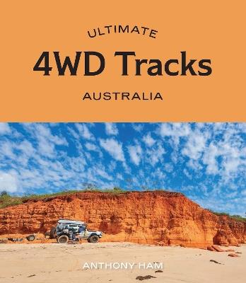 Ultimate 4WD Tracks: Australia - Anthony Ham - cover
