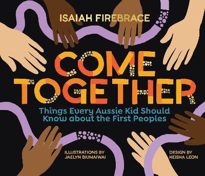 Come Together: Things Every Aussie Kid Should Know about the First Peoples - Isaiah Firebrace - cover