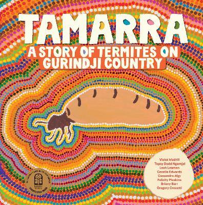 Tamarra: A Story of Termites on Gurindji Country - Violet Wadrill,Topsy Dodd Ngarnjal,Leah Leaman - cover