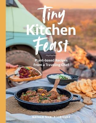 Tiny Kitchen Feast: Plant-based Recipes from a Traveling Chef - Natalie Rodriguez - cover
