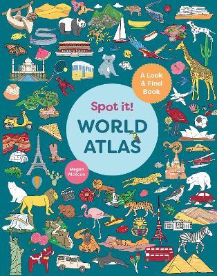 Spot It! World Atlas: A Look-and-Find Book - Megan McKean - cover
