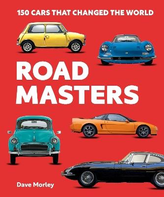 Road Masters: 150 Cars That Changed the World - Dave Morley - cover