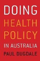 Doing Health Policy in Australia - Paul Dugdale - cover