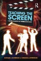 Teaching the Screen: Film education for Generation Next - Michael Anderson,Miranda Jefferson - cover