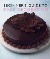 Beginner'S Guide to Cake Decorating - Murdoch Books Test Kitchen - cover