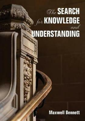 The Search for Knowledge and Understanding - Maxwell R. Bennett - cover