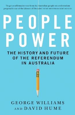 People Power: The history and the future of the referendum in Australia - George Williams,David Hume - cover
