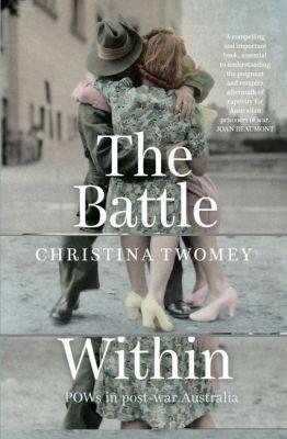 The Battle Within: POWs in postwar Australia - Christina Twomey - cover