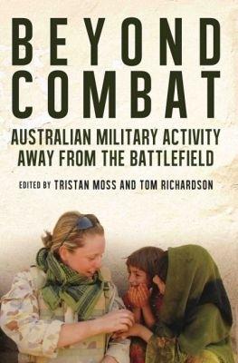 Beyond Combat: Australian Military Activity Away From the Battlefields - cover