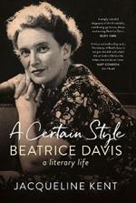 A Certain Style: Beatrice Davis, a literary life