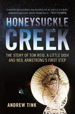 Honeysuckle Creek: The Story of Tom Reid, a Little Dish and Neil Armstrong's First Step - Andrew Tink - cover