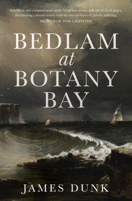Bedlam at Botany Bay - James Dunk - cover