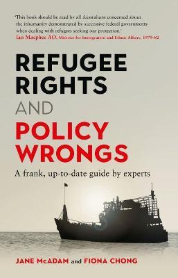 Refugee Rights and Policy Wrongs: A frank, up-to-date guide by experts - Jane McAdam,Fiona Chong - cover