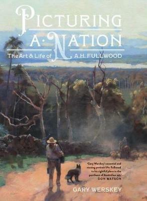 Picturing a Nation: The art and life of A.H. Fullwood - Gary Werskey - cover