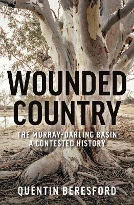 Wounded Country: The Murray-Darling Basin - a contested history - Quentin Beresford - cover